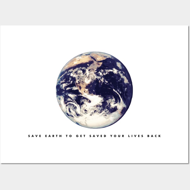 Save earth to get saved your lives back (black writing) Wall Art by Musers Apparel